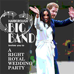 Harborough Big Band: "A Right Royal Wedding Party" Saturday 19th May