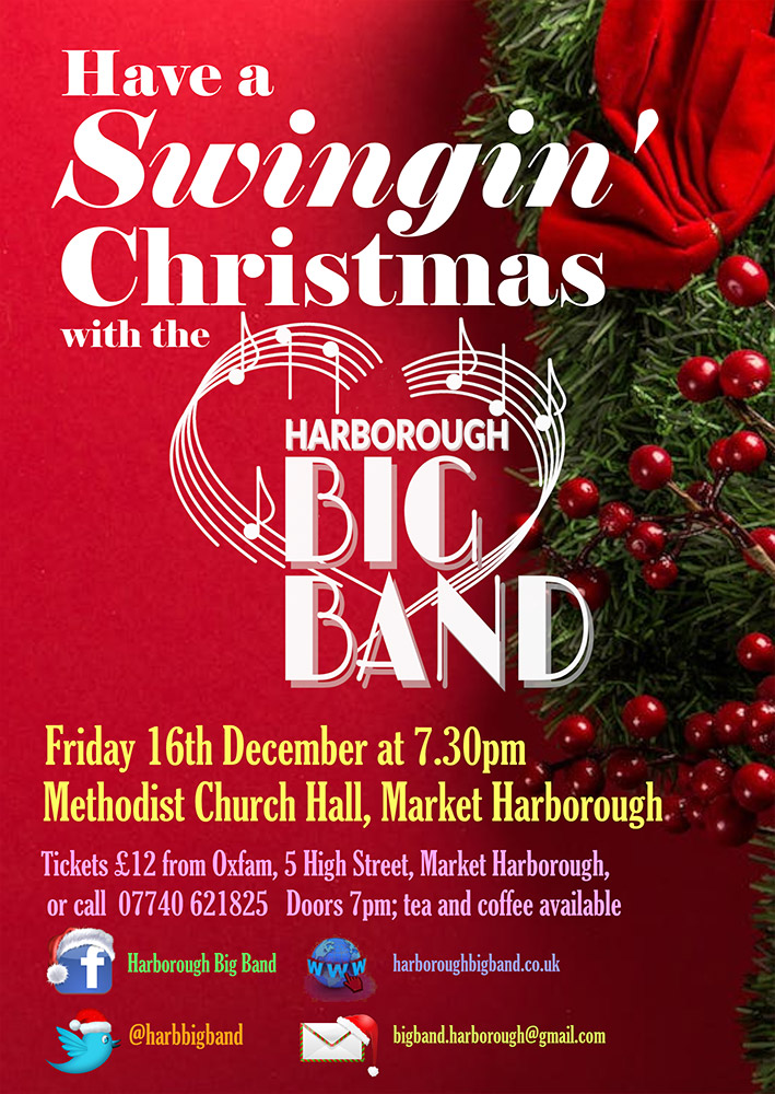 Have a Swingin' Christmas with the Harborough Big Band on Friday 16th December at 7.30pm. Tickets are £12 from Oxfam, 5 High Street, Market Harborough or call Jerry on 07740 621825. Venue: Methodist Church Hall, Market Harborough